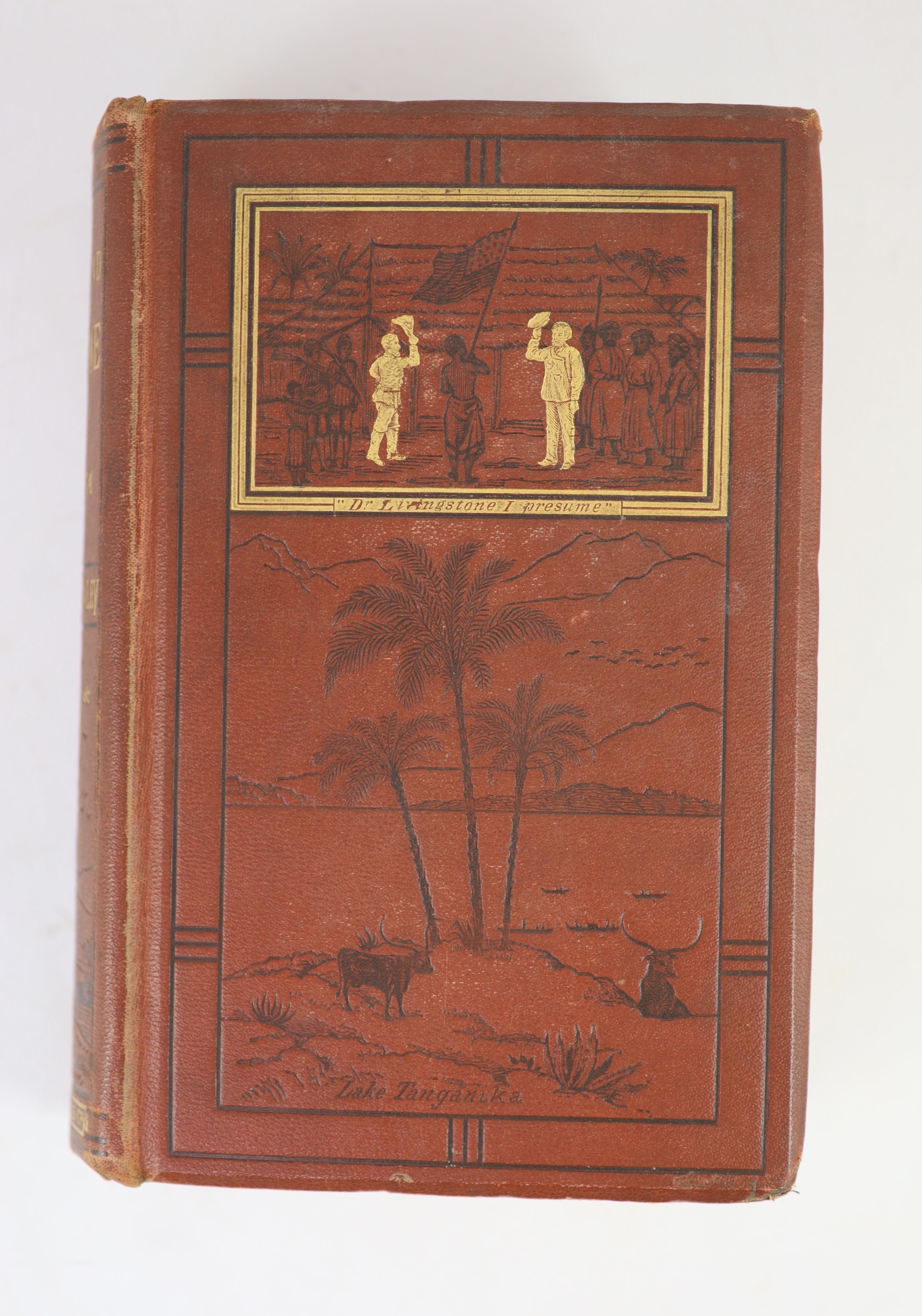 Stanley, Henry Morton - How I Found Livingstone, 1st edition, original pictorial cloth gilt, with frontis, 28 plates & 6 maps (4 folding), Sampson Low et al, London, 1872